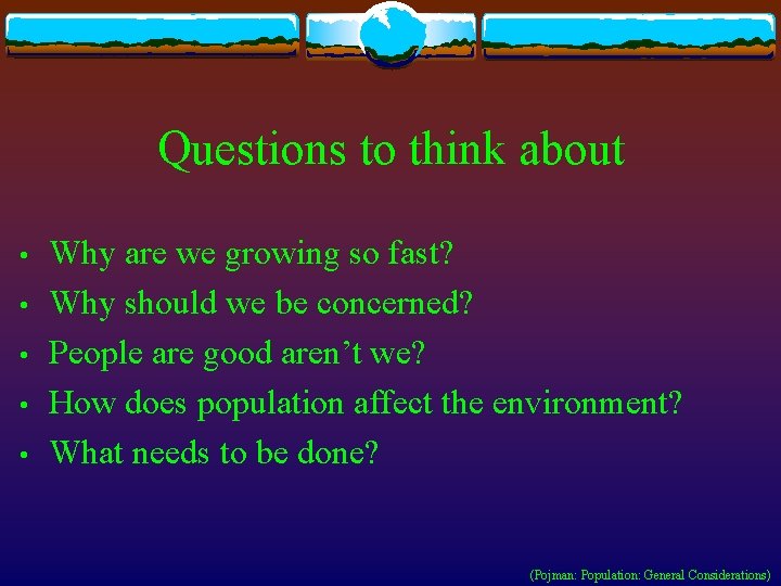 Questions to think about • • • Why are we growing so fast? Why