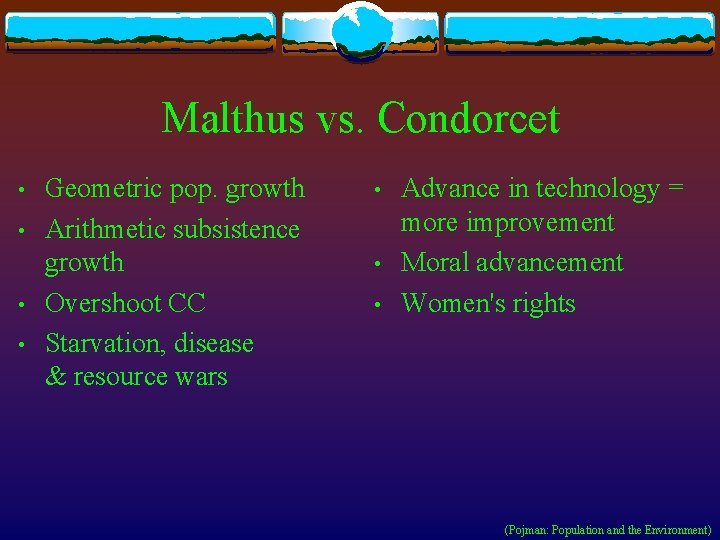 Malthus vs. Condorcet • • Geometric pop. growth Arithmetic subsistence growth Overshoot CC Starvation,