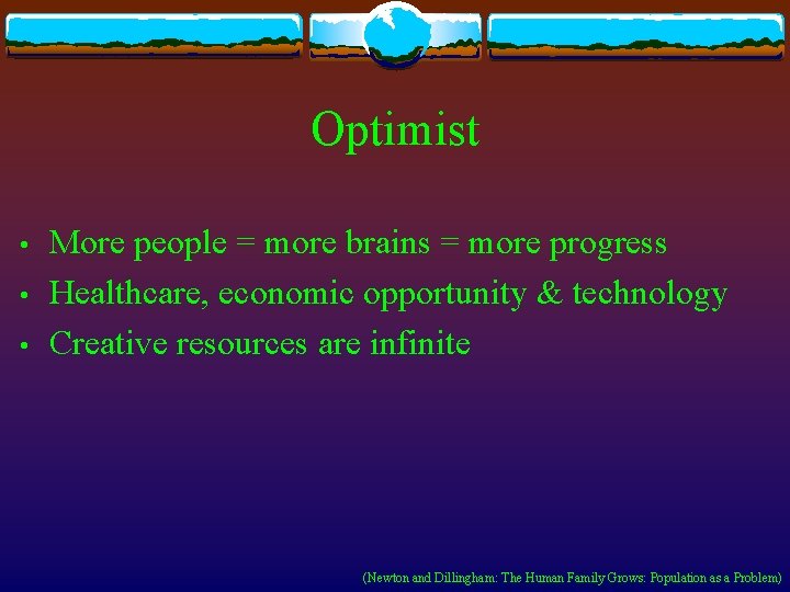 Optimist • • • More people = more brains = more progress Healthcare, economic