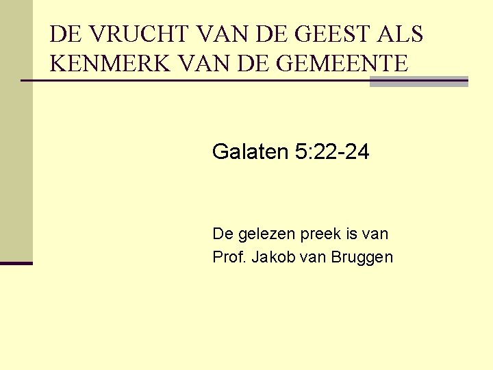 DE VRUCHT VAN DE GEEST ALS KENMERK VAN DE GEMEENTE Galaten 5: 22 -24