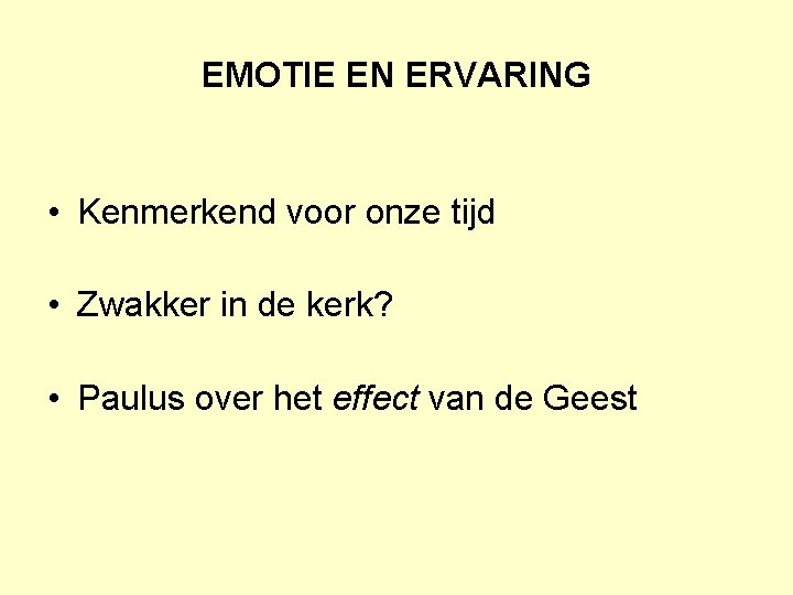 EMOTIE EN ERVARING • Kenmerkend voor onze tijd • Zwakker in de kerk? •