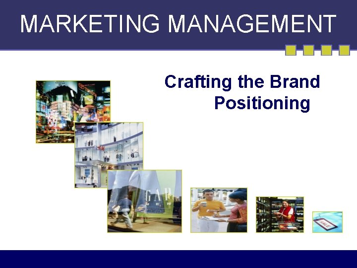 MARKETING MANAGEMENT Crafting the Brand Positioning 