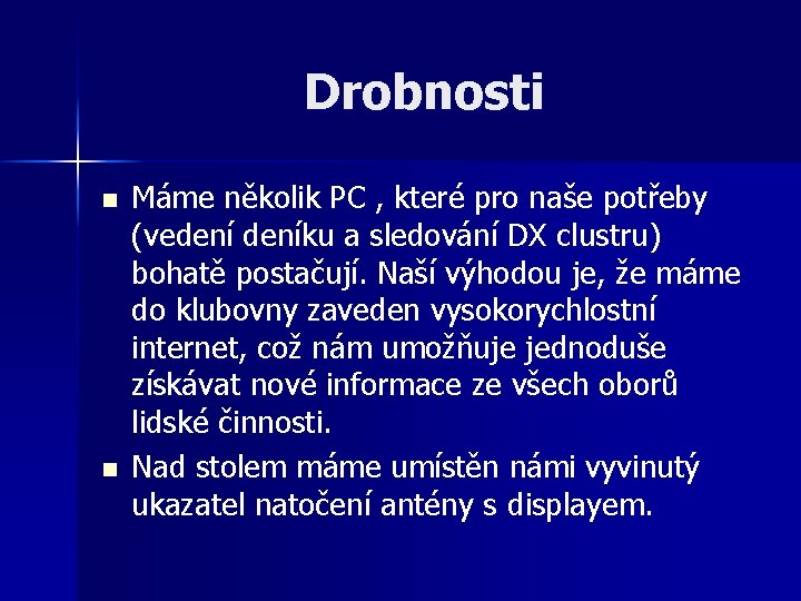 Drobnosti n n Máme několik PC , které pro naše potřeby (vedeníku a sledování