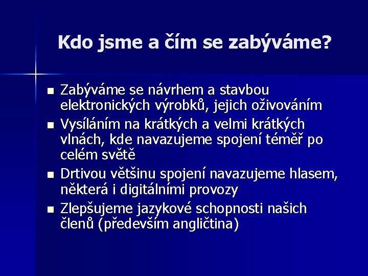 Kdo jsme a čím se zabýváme? n n Zabýváme se návrhem a stavbou elektronických