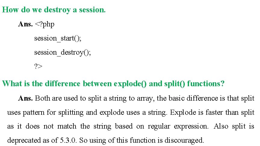 How do we destroy a session. Ans. <? php session_start(); session_destroy(); ? > What