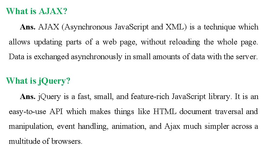 What is AJAX? Ans. AJAX (Asynchronous Java. Script and XML) is a technique which