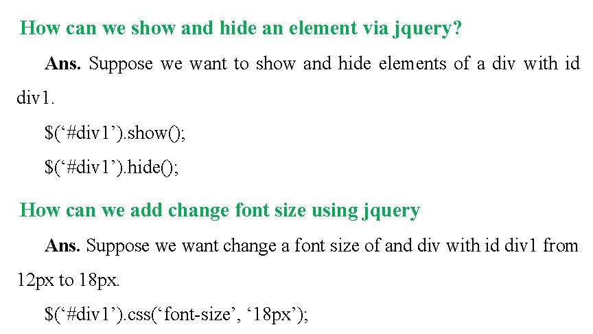 How can we show and hide an element via jquery? Ans. Suppose we want