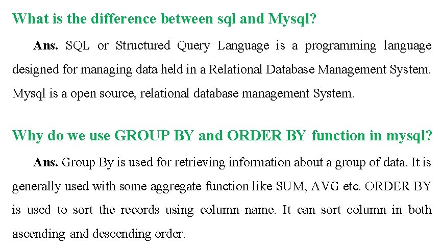 What is the difference between sql and Mysql? Ans. SQL or Structured Query Language