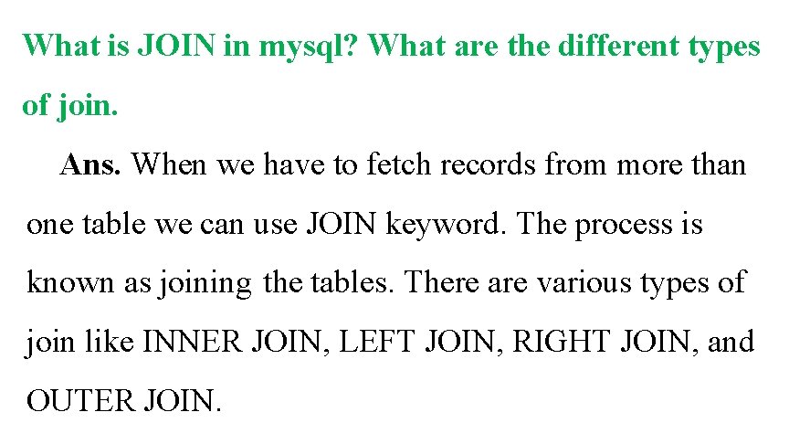 What is JOIN in mysql? What are the different types of join. Ans. When