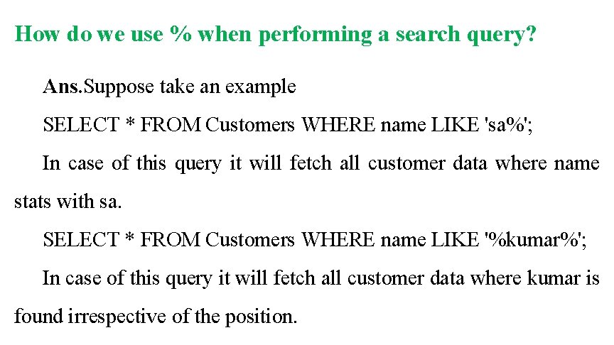 How do we use % when performing a search query? Ans. Suppose take an