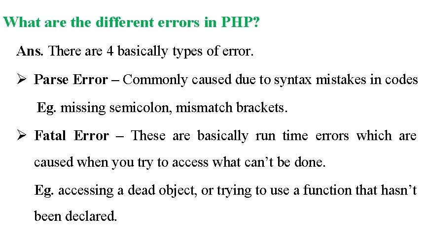 What are the different errors in PHP? Ans. There are 4 basically types of