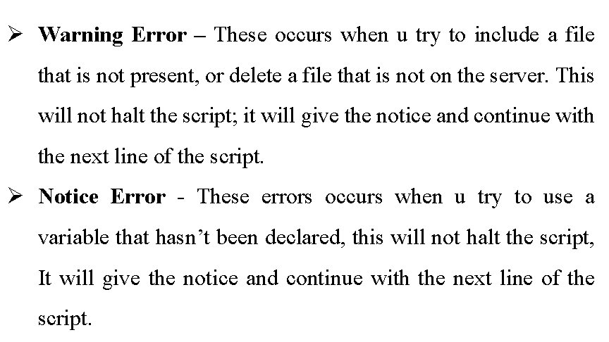 Ø Warning Error – These occurs when u try to include a file that