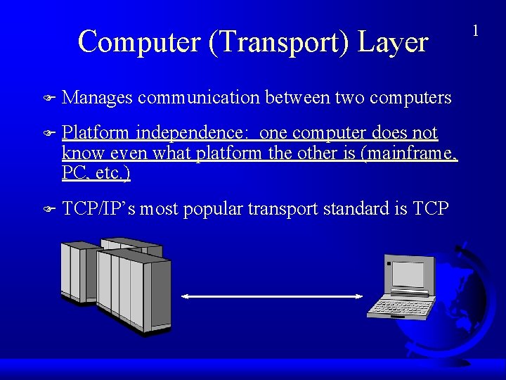 Computer (Transport) Layer F Manages communication between two computers F Platform independence: one computer