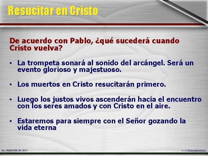 Resucitar en Cristo De acuerdo con Pablo, ¿qué sucederá cuando Cristo vuelva? • La Resucitar en Cristo De acuerdo con Pablo, ¿qué sucederá cuando Cristo vuelva? • La