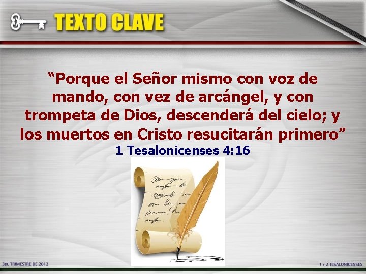 “Porque el Señor mismo con voz de mando, con vez de arcángel, y con “Porque el Señor mismo con voz de mando, con vez de arcángel, y con