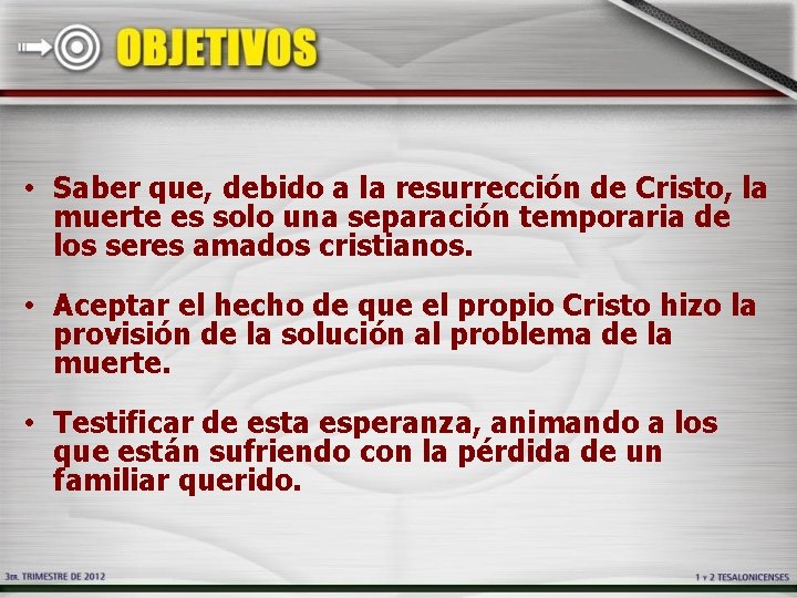 • Saber que, debido a la resurrección de Cristo, la muerte es solo • Saber que, debido a la resurrección de Cristo, la muerte es solo