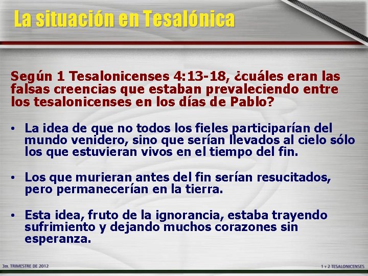 La situación en Tesalónica Según 1 Tesalonicenses 4: 13 -18, ¿cuáles eran las falsas La situación en Tesalónica Según 1 Tesalonicenses 4: 13 -18, ¿cuáles eran las falsas