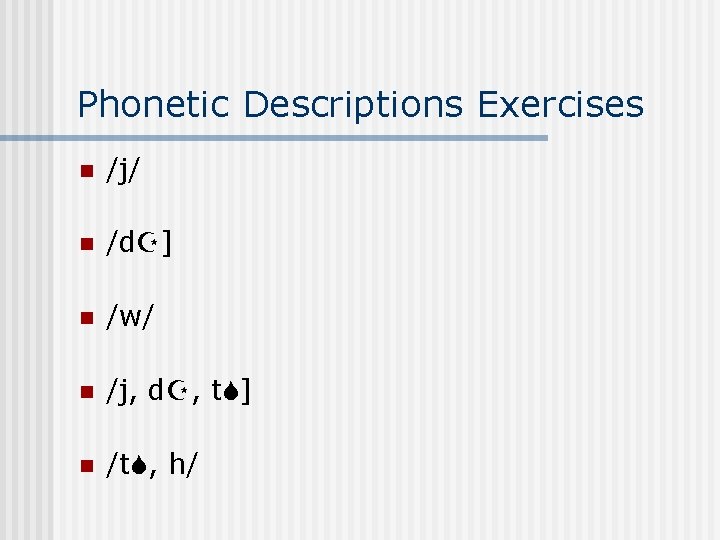 Phonetic Descriptions Exercises n /j/ n /d ] n /w/ n /j, d ,