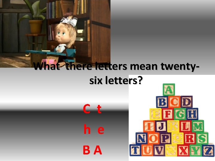 What there letters mean twentysix letters? C t h e BA 