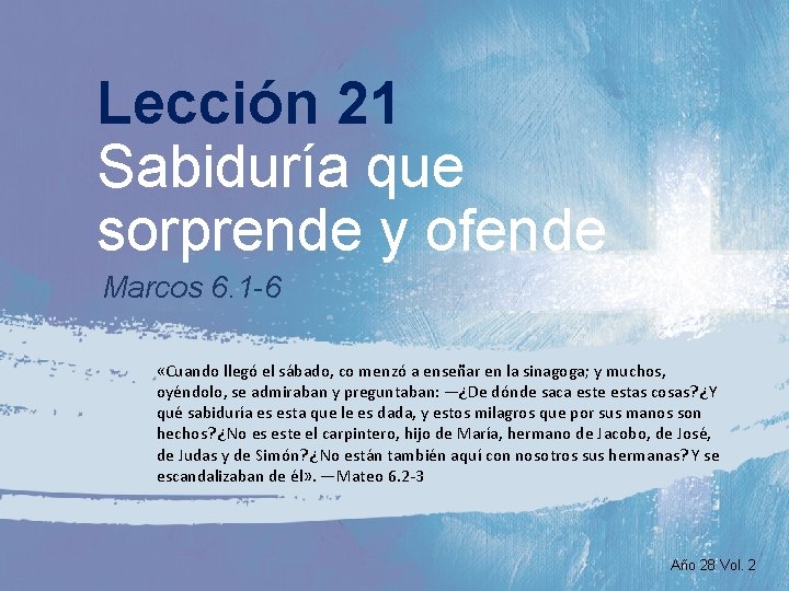 Lección 21 Sabiduría que sorprende y ofende Marcos 6. 1 -6 «Cuando llegó el