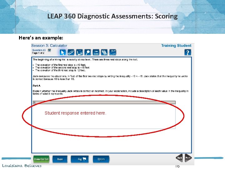 LEAP 360 Diagnostic Assessments: Scoring Here’s an example: Student response entered here. 16 