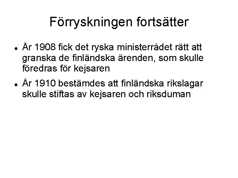 Förryskningen fortsätter År 1908 fick det ryska ministerrådet rätt att granska de finländska ärenden,