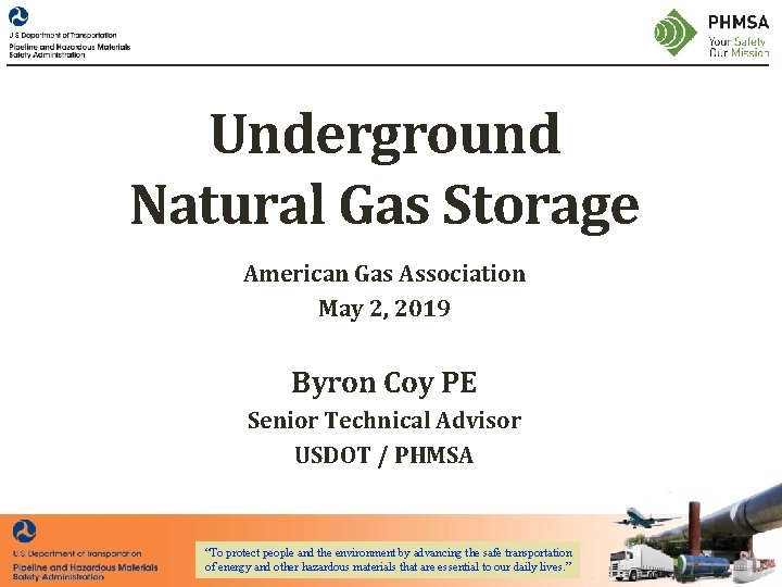 Underground Natural Gas Storage American Gas Association May 2, 2019 Byron Coy PE Senior Underground Natural Gas Storage American Gas Association May 2, 2019 Byron Coy PE Senior