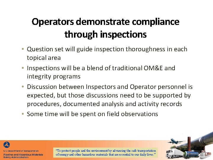 Operators demonstrate compliance through inspections • Question set will guide inspection thoroughness in each Operators demonstrate compliance through inspections • Question set will guide inspection thoroughness in each