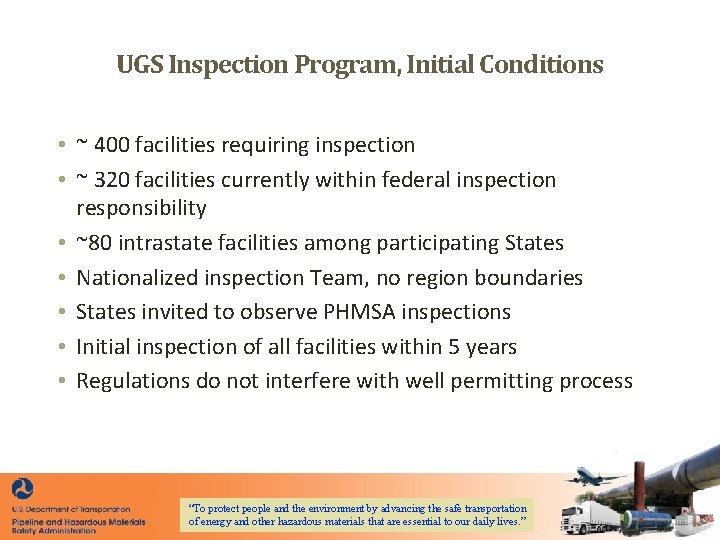 UGS Inspection Program, Initial Conditions • ~ 400 facilities requiring inspection • ~ 320 UGS Inspection Program, Initial Conditions • ~ 400 facilities requiring inspection • ~ 320