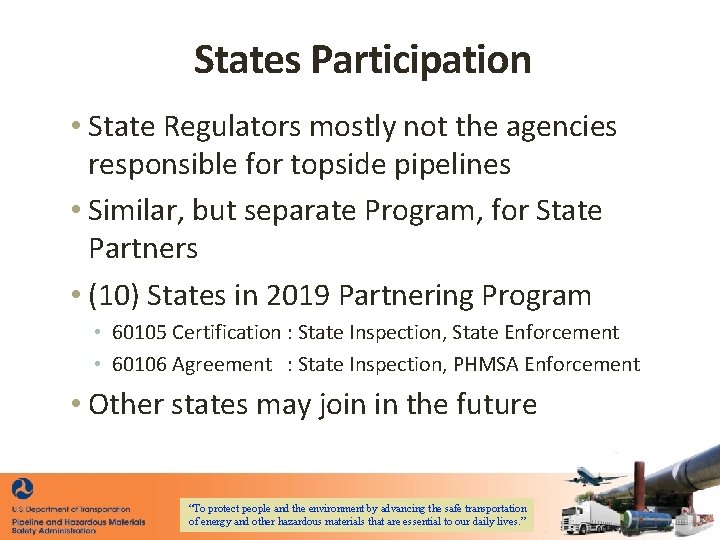 States Participation • State Regulators mostly not the agencies responsible for topside pipelines • States Participation • State Regulators mostly not the agencies responsible for topside pipelines •