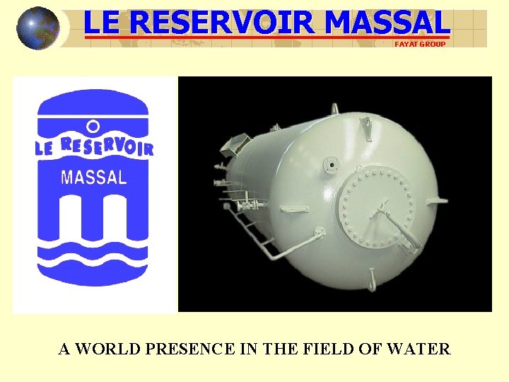 LE RESERVOIR MASSAL FAYAT GROUP A WORLD PRESENCE IN THE FIELD OF WATER 
