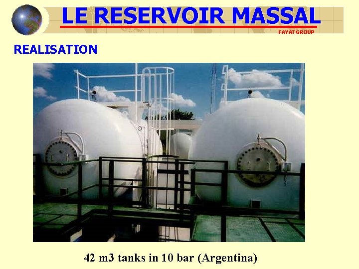 LE RESERVOIR MASSAL FAYAT GROUP REALISATION 42 m 3 tanks in 10 bar (Argentina)