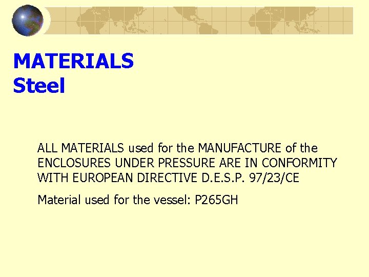 MATERIALS Steel ALL MATERIALS used for the MANUFACTURE of the ENCLOSURES UNDER PRESSURE ARE