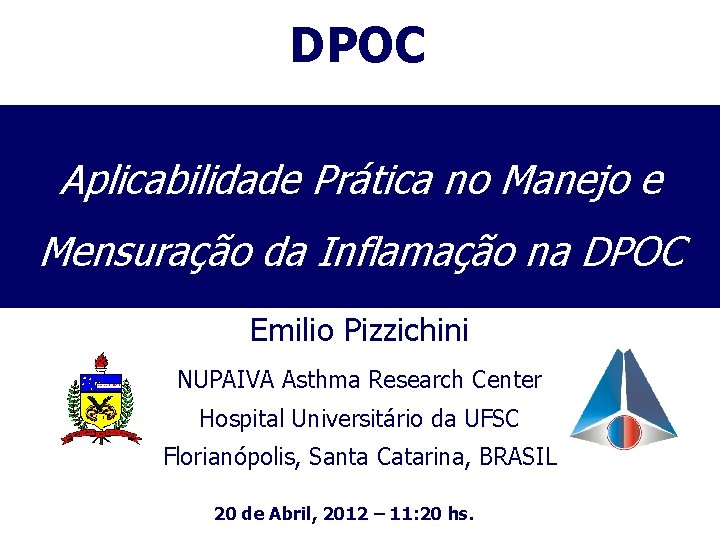 DPOC Aplicabilidade Prática no Manejo e Mensuração da Inflamação na DPOC Emilio Pizzichini NUPAIVA