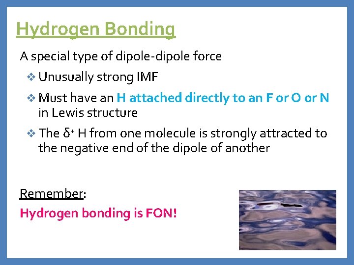 Hydrogen Bonding A special type of dipole-dipole force v Unusually strong IMF v Must
