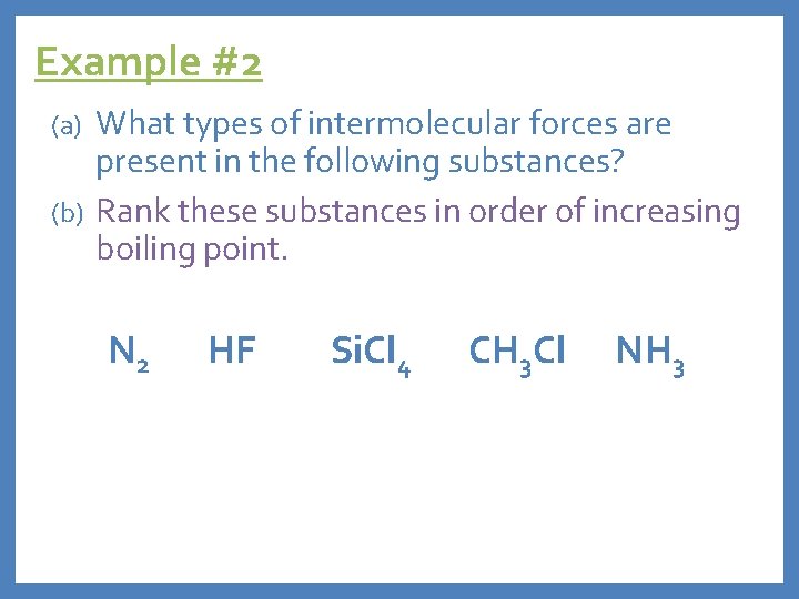 Example #2 What types of intermolecular forces are present in the following substances? (b)