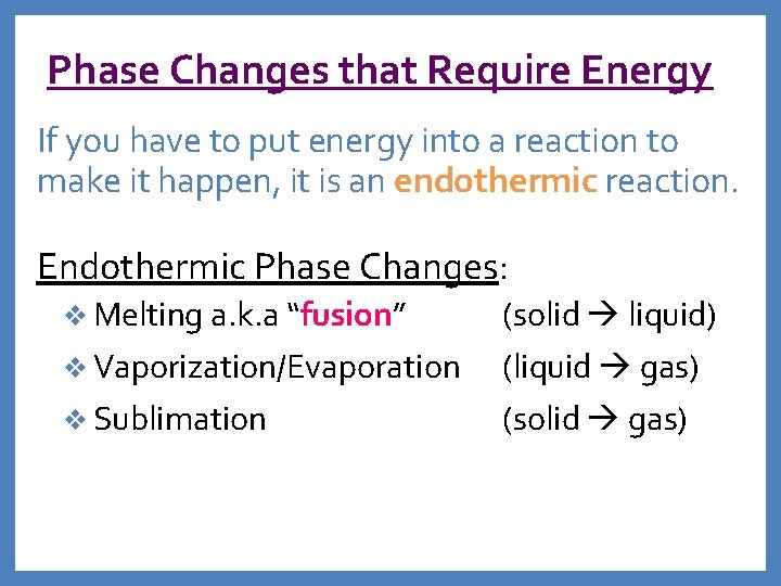 Phase Changes that Require Energy If you have to put energy into a reaction