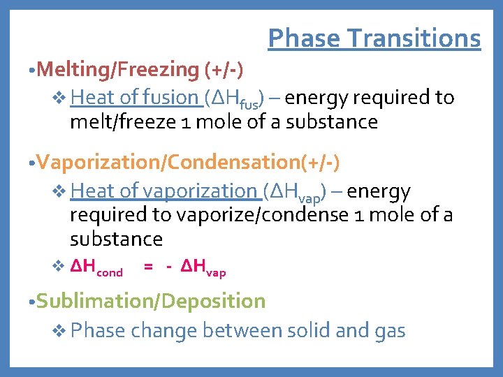 Phase Transitions • Melting/Freezing (+/-) v Heat of fusion (ΔHfus) – energy required to