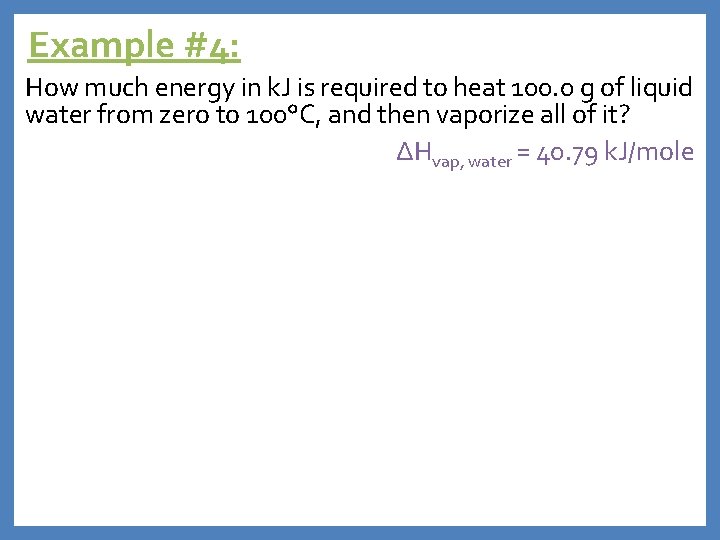 Example #4: How much energy in k. J is required to heat 100. 0