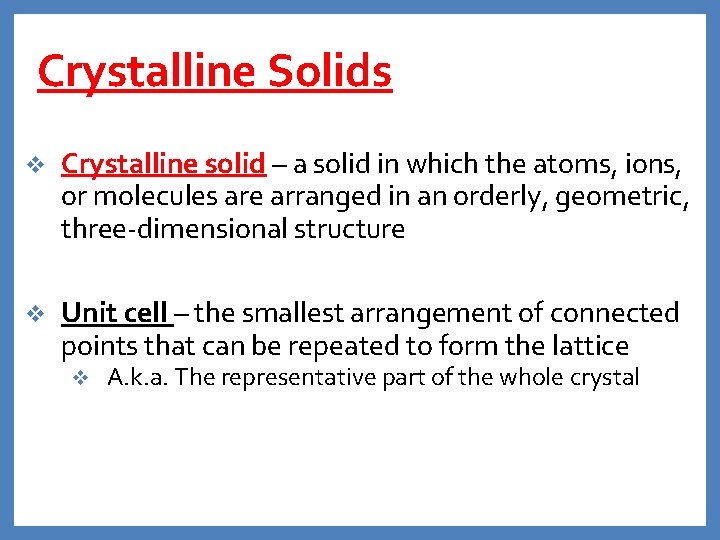 Crystalline Solids v Crystalline solid – a solid in which the atoms, ions, or