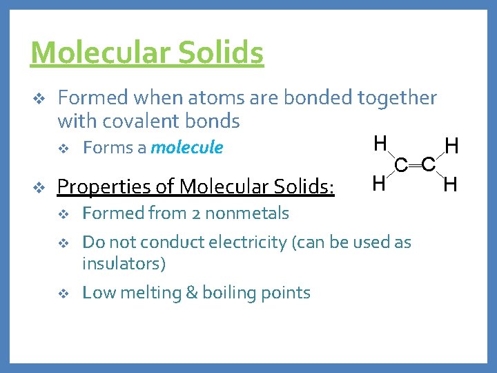 Molecular Solids v Formed when atoms are bonded together with covalent bonds v v