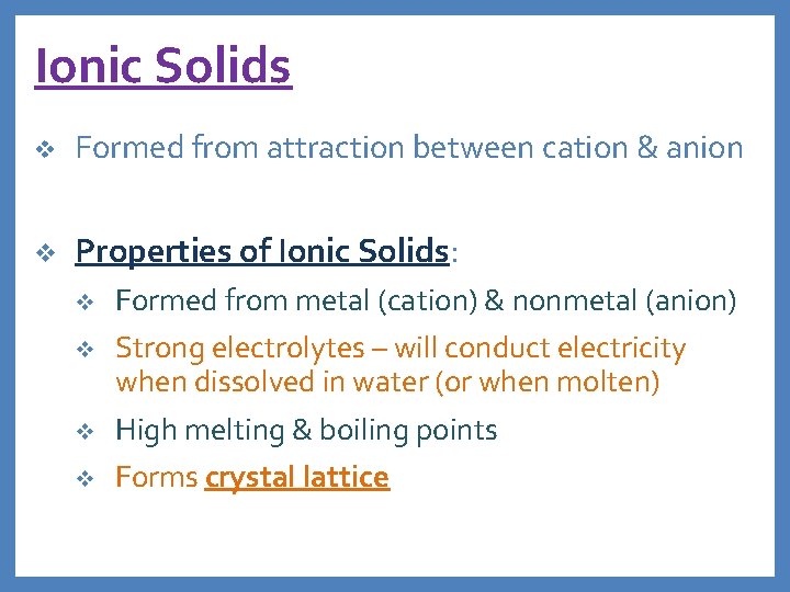 Ionic Solids v Formed from attraction between cation & anion v Properties of Ionic