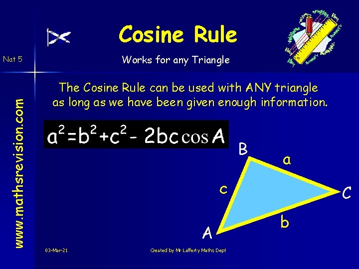 Cosine Rule Works for any Triangle www. mathsrevision. com Nat 5 The Cosine Rule