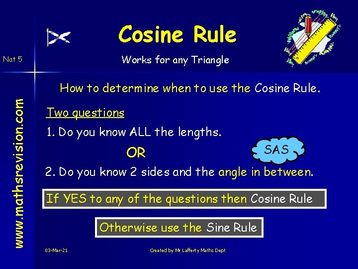 Cosine Rule Works for any Triangle Nat 5 www. mathsrevision. com How to determine