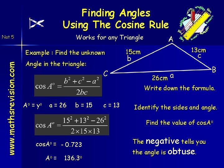 Finding Angles Using The Cosine Rule Works for any Triangle Nat 5 www. mathsrevision.