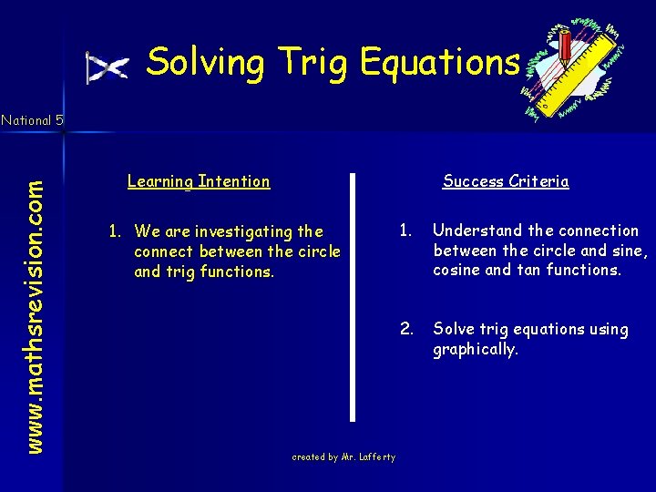 Solving Trig Equations www. mathsrevision. com National 5 Learning Intention Success Criteria 1. We