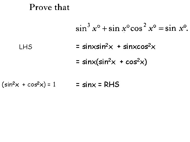 LHS = sinxsin 2 x + sinxcos 2 x = sinx(sin 2 x +