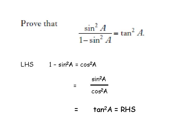 LHS 1 – sin 2 A = cos 2 A = = sin 2