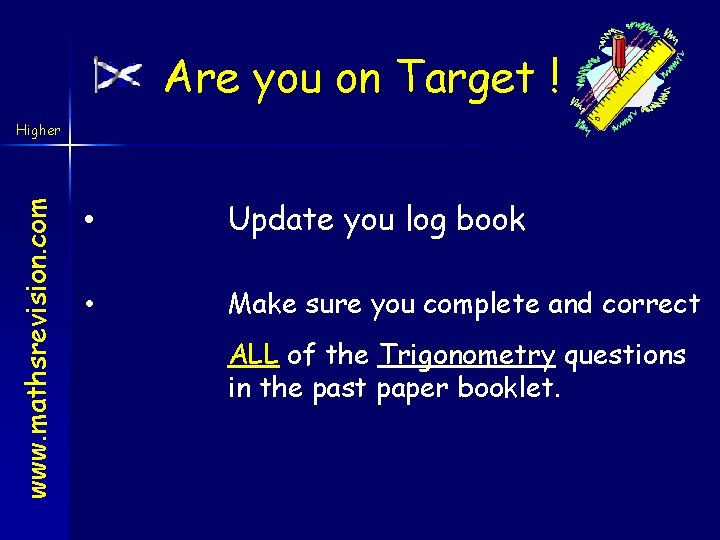 Are you on Target ! www. mathsrevision. com Higher • Update you log book
