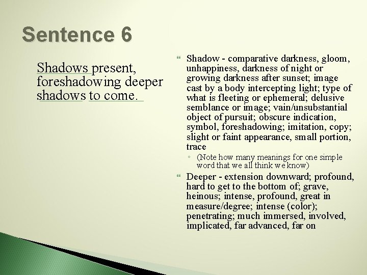 Sentence 6 Shadows present, foreshadowing deeper shadows to come. Shadow - comparative darkness, gloom,